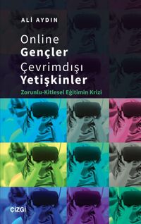 Online Gençler Çevrimdışı Yetişkinler & Zorunlu-Kitlesel Eğitimin Krizi