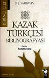 Kazak T&uuml;rk&ccedil;esi Bibliyografyası I. Cilt