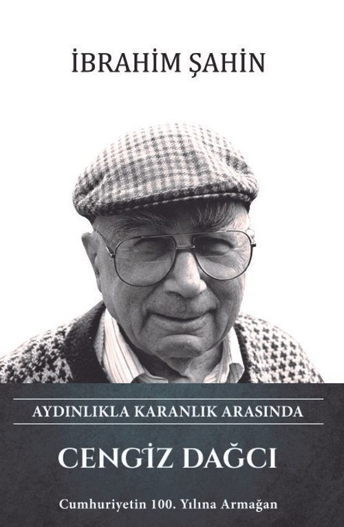 Aydınlıkla Karanlık Arasında Cengiz Dağcı & Cumhuriyetin 100. Yılına Armağan