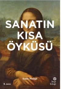Sanatın Kısa Öyküsü: Ana Akımlara, Eserlere, Temalara ve Tekniklere Yönelik Cep Kılavuzu