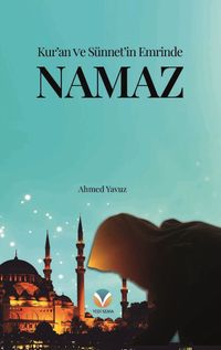 Kur’an ve Sünnet’in Emrinde Namaz