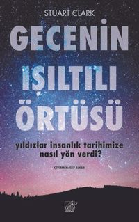 Gecenin Işıltılı Örtüsü & Yıldızlar İnsanlık Tarihimize Nasıl Yön Verdi? 