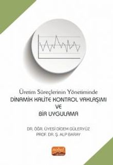 Üretim Süreçlerinin Yönetiminde Dinamik Kalite Kontrol Yaklaşımı ve Bir Uygulama