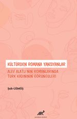 Kültürden Romana Yansıyanlar: Alev Alatlı'nın Romanlarında Türk Kadınının Görüngüleri