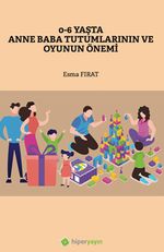 0-6 Yaşta Anne Baba Tutumlarının ve Oyunun Önemi