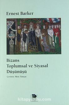 Bizans Toplumsal ve Siyasal Düşünüşü - Ernest Barker