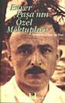 Enver Paşa'nın Özel Mektupları - Bilinmeyen Yazar