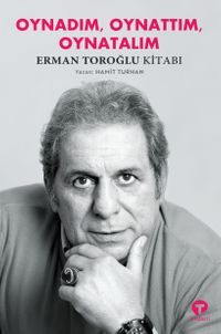 Oynadım, Oynattım, Oynatalım & Erman Toroğlu Kitabı