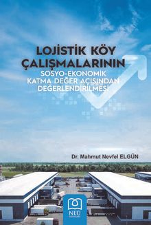 Lojistik Köy Çalışmalarının Sosyo-Ekonomik Katma Değer Açısından Değerlendirilmesi
