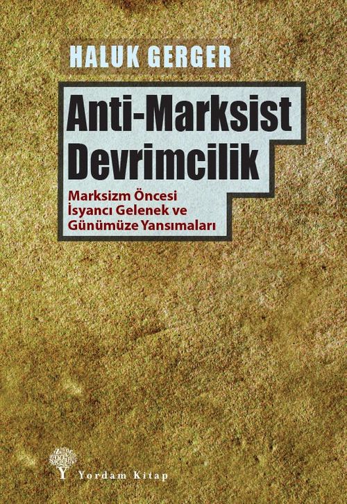Anti-Marksist Devrimcilik & Marksizm Öncesi İsyancı Gelenek ve Günümüze Yansımaları