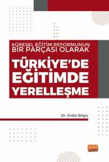 Küresel Eğitim Reformunun Bir Parçası Olarak Türkiye'de Eğitimde Yerelleşme