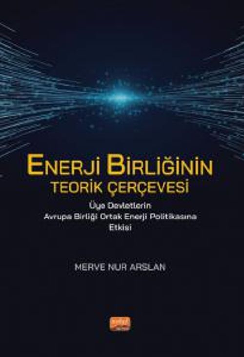 Enerji Birliğinin Teorik Çerçevesi & Üye Devletlerin Avrupa Birliği Ortak Enerji Politikasına Etkisi
