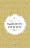 Siyah G&ouml;zlerine Beni de G&ouml;t&uuml;r