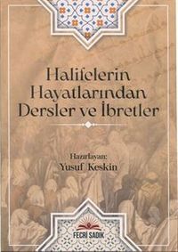 Halifelerin Hayatlarından Dersler ve İbretler