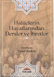 Halifelerin Hayatlarından Dersler ve İbretler