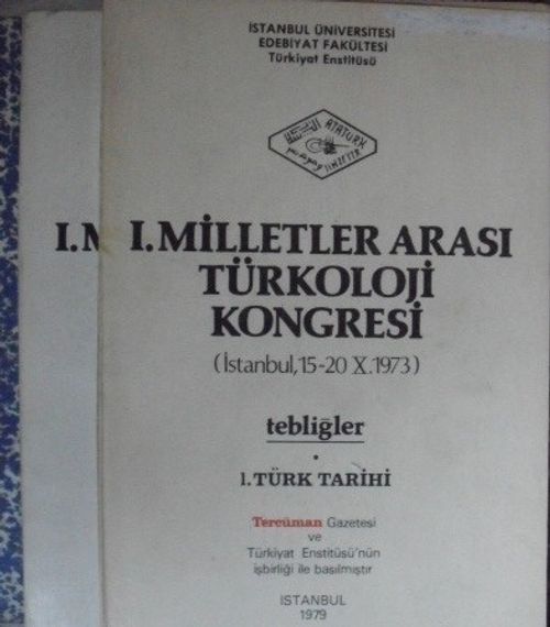 I. Milletler Arası Türkoloji Kongresi (İstanbul-15-20 X.1973) Tebliğler/3 cilt/1.Türk Tarihi, 2.Türk Dili ve Edebiyatı, 3. Türk Sanatı Tarihi (1-E-14)