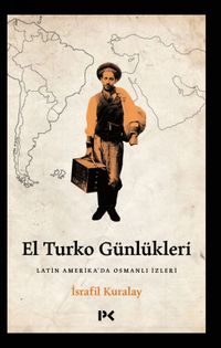El Turko Günlükleri & Latin Amerika'da Osmanlı İzleri