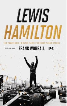 Lewis Hamilton: Tüm Zamanların En Büyük Yarış Pilotunun Yaşam Öyküsü