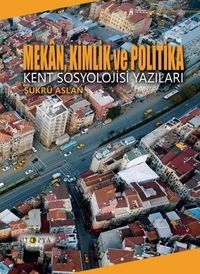 Mekan, Kimlik ve Politika & Kent Sosyolojisi Yazıları