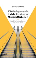 Tüketim Toplumunda Halkla İlişkiler ve Alışveriş Merkezleri (Pazarlama İletişimi Üzerine Ampirik Bir Analiz)