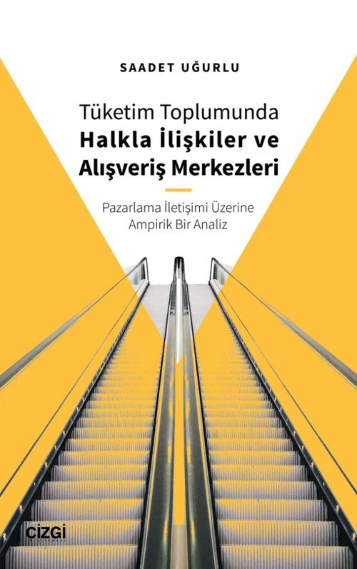 Tüketim Toplumunda Halkla İlişkiler ve Alışveriş Merkezleri (Pazarlama İletişimi Üzerine Ampirik Bir Analiz)