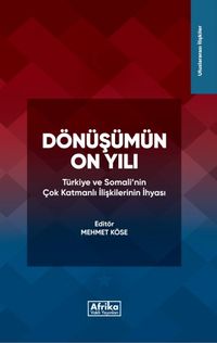 Dönüşümün On Yılı & Türkiye ve Somali'nin Çok Katmanlı İlişkilerinin İhyasi