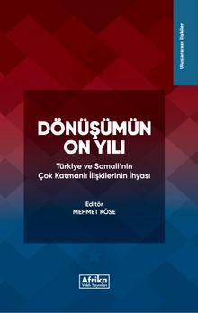 Dönüşümün On Yılı & Türkiye ve Somali'nin Çok Katmanlı İlişkilerinin İhyasi