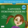 Kahveden &Ouml;ğretmen Olur mu?