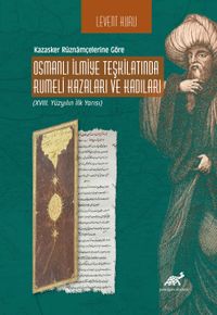 Kazasker Rûznamçelerine Göre  Osmanlı İlmiye Teşkilatında Rumeli Kazaları ve Kadıları  (XVIII. Yüzyılın İlk Yarısı)