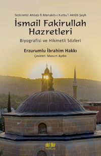 Şeyh İsmail Fakirullah Hazretleri'nin  Biyografisi ve Hikmetli Sözleri 