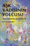 Aşk Vadisinin Yolcusu & Sa'd&icirc;-yi Ş&icirc;raz&icirc;'nin Arap&ccedil;a Şiirleri