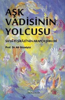 Aşk Vadisinin Yolcusu & Sa'dî-yi Şîrazî'nin Arapça Şiirleri