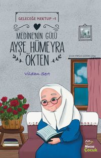 Medine'nin Gülü Ayşe Hümeyra Ökten / Geleceğe Mektup 1