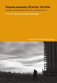 Tamamlanmamış Kentsel Devrim & Günümüz Türkiyesi'nde Kent, Kriz Ve Gündelik Hayat