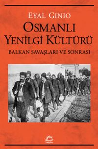 Osmanlı Yenilgi Kültürü & Balkan Savaşları ve Sonrası