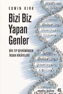 Bizi Biz Yapan Genler & Bir Tıp Devriminden İnsan Hikayeleri