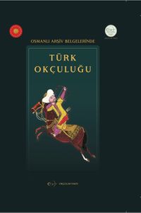 Osmanlı Arşiv Belgelerinde Türk Okçuluğu 