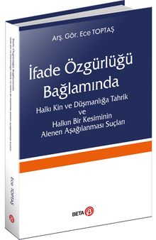 İfade Özgürlüğü Bağlamında Halkı Kin ve Düşmanlığa Tahrik ve Halkın  Bir Kesiminin Alenen Aşağılanması Suçları