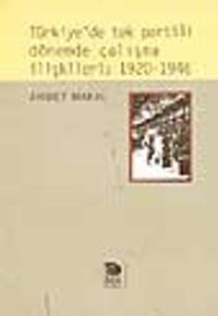 Türkiye'de Tek Partili Dönemde Çalışma İlişkileri: 1920-1946