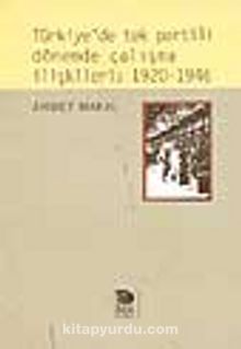 Türkiye'de Tek Partili Dönemde Çalışma İlişkileri: 1920-1946 - Ahmet Makal