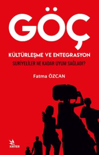 Göç, Kültürleşme ve Entegrasyon “Suriyeliler Ne Kadar Uyum Sağladı?”