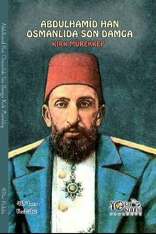 Abdülhamit Osmanlıda Son Damga & Kırk Mürekkep