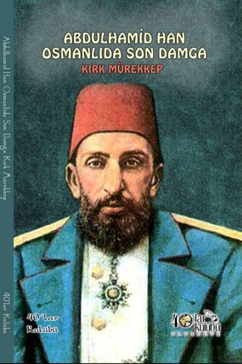 Abdülhamit Osmanlıda Son Damga & Kırk Mürekkep