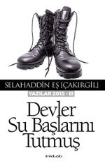Devler Su Başlarını Tutmuş (Yazılar 2015 -III)