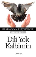 Dili Yok Kalbimin (Yazılar 2015 - I)