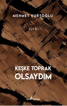 Keşke Toprak Olsaydım