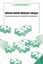 Eğitimde Holistik (Bütünsel) Yaklaşım & Kavramsal, Kuramsal ve Felsefi Bir Temellendirme