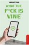 What The F*ck Is Vine