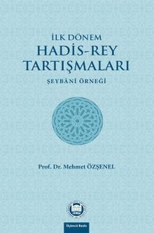 İlk Dönem Hadis-Rey Tartışmaları & Şeybani Örneği