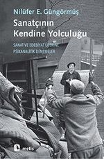 Sanatçının Kendine Yolculuğu & Sanat ve Edebiyat Üzerine Psikanalitik Denemeler
